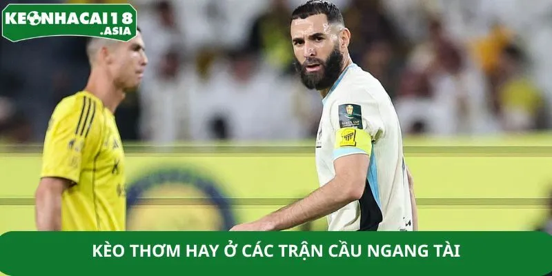 Kèo thơm hay ở các trận cầu ngang tài Kèo thơm hay ở các trận cầu ngang tài