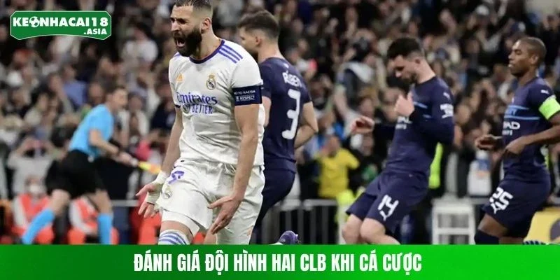 Đánh giá đội hình hai CLB khi cá cược 