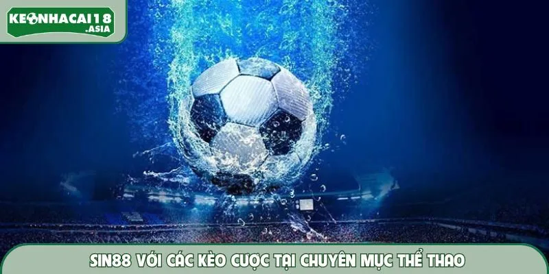 Người chơi có thể chọn kèo cược theo trận đấu tại Sin88